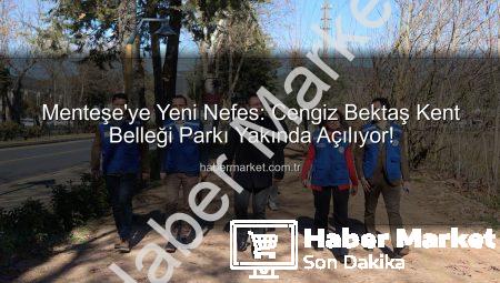 Menteşe’ye Yeni Nefes: Cengiz Bektaş Kent Belleği Parkı Yakında Açılıyor!