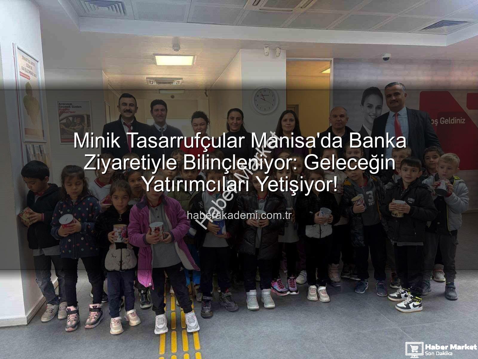 tasarruf bilinci - Minik Tasarrufçular Bankada Buluştu: Sarıgöl'de Geleceğe Yatırım Dersleri
