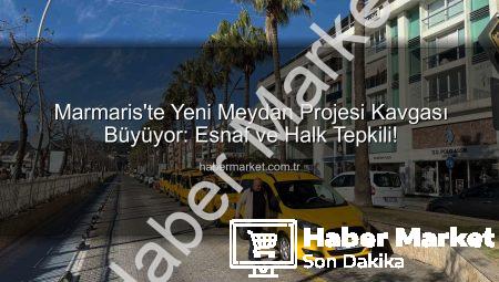 Marmaris’te Yeni Meydan Projesi Kavgası Büyüyor: Esnaf ve Halk Tepkili!