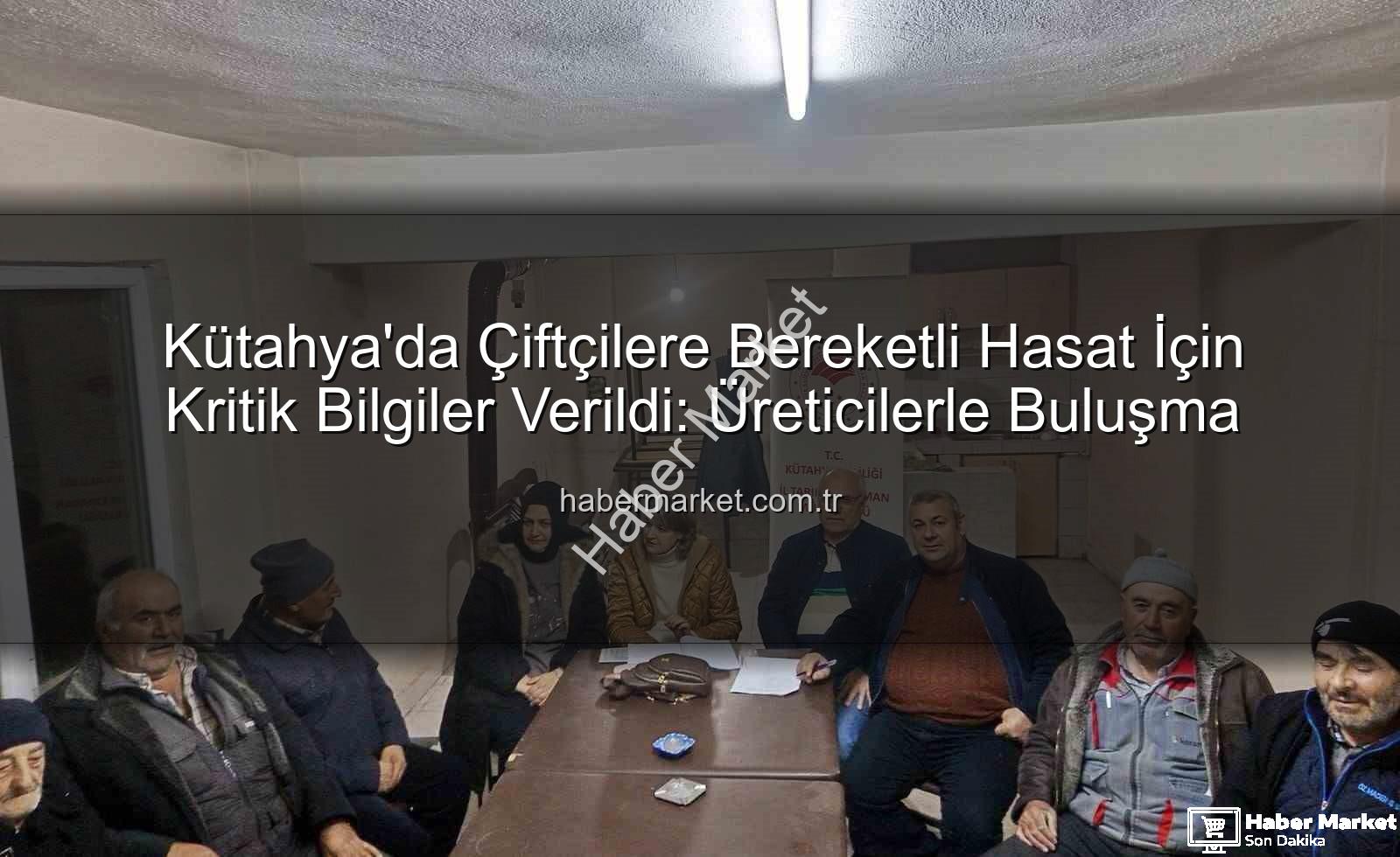 çiftçi bilgilendirme toplantıları - Kütahya'da Çiftçilere Bereketli Hasat İçin Kritik Bilgiler Verildi: Üreticilerle Buluşma