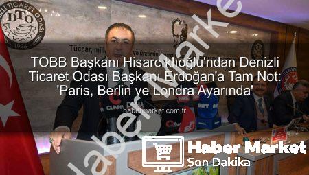 TOBB Başkanı Hisarcıklıoğlu’ndan Denizli Ticaret Odası Başkanı Erdoğan’a Tam Not: ‘Paris, Berlin ve Londra Ayarında’