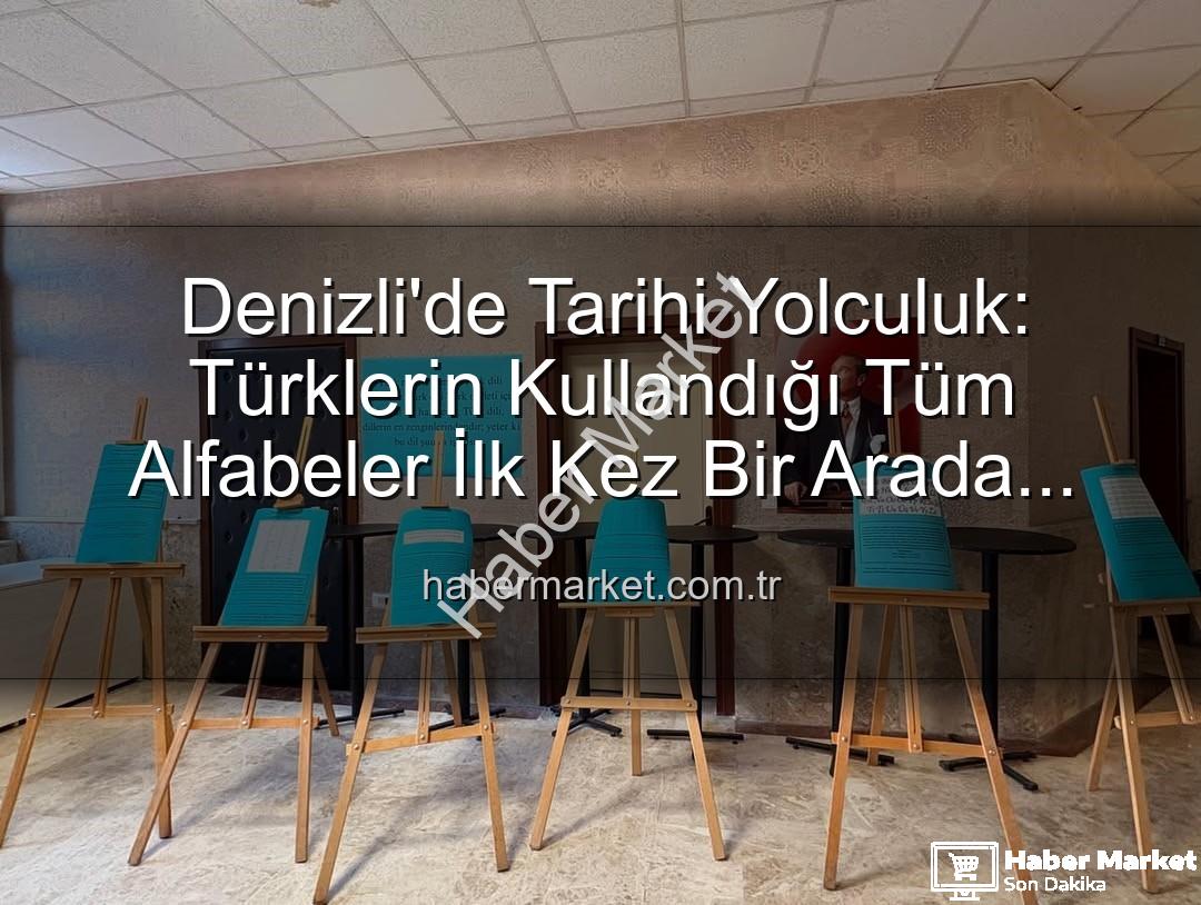 Türk alfabeleri - Denizli'de Tarihi Yolculuk: Türklerin Kullandığı Tüm Alfabeler İlk Kez Bir Arada Sergilendi