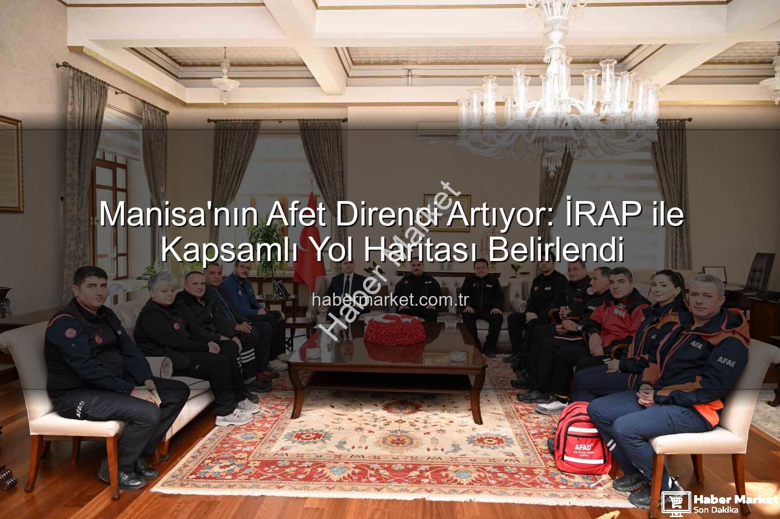 İl Afet Risk Azaltma Planı - Manisa'nın Afet Direnci Artıyor: İRAP ile Kapsamlı Yol Haritası Belirlendi