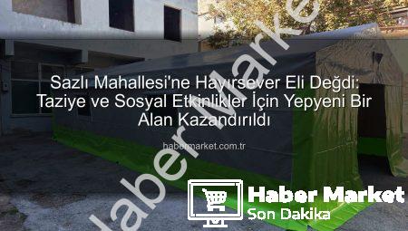 Sazlı Mahallesi’ne Hayırsever Eli Değdi: Taziye ve Sosyal Etkinlikler İçin Yepyeni Bir Alan Kazandırıldı