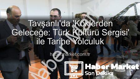 Tavşanlı’da ‘Köklerden Geleceğe: Türk Kültürü Sergisi’ ile Tarihe Yolculuk