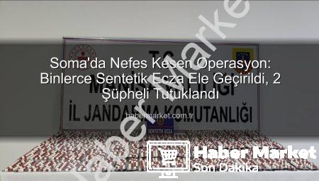 Soma’da Nefes Kesen Operasyon: Binlerce Sentetik Ecza Ele Geçirildi, 2 Şüpheli Tutuklandı