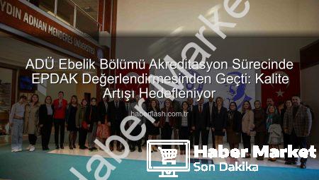 ADÜ Ebelik Bölümü Akreditasyon Sürecinde Önemli Bir Adım Attı: EPDAK Değerlendirme Ekibi Ziyareti