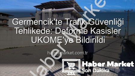 Germencik’te Trafik Güvenliği Tehlikede: Deforme Kasisler UKOME’ye Bildirildi