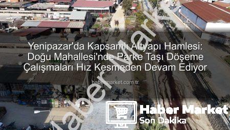 Yenipazar’da Kapsamlı Altyapı Hamlesi: Doğu Mahallesi’nde Parke Taşı Döşeme Çalışmaları Hız Kesmeden Devam Ediyor