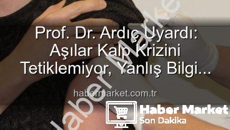 Prof. Dr. Ardıç Uyardı: Aşılar Kalp Krizini Tetiklemiyor, Yanlış Bilgi Kamu Sağlığını Tehdit Ediyor!
