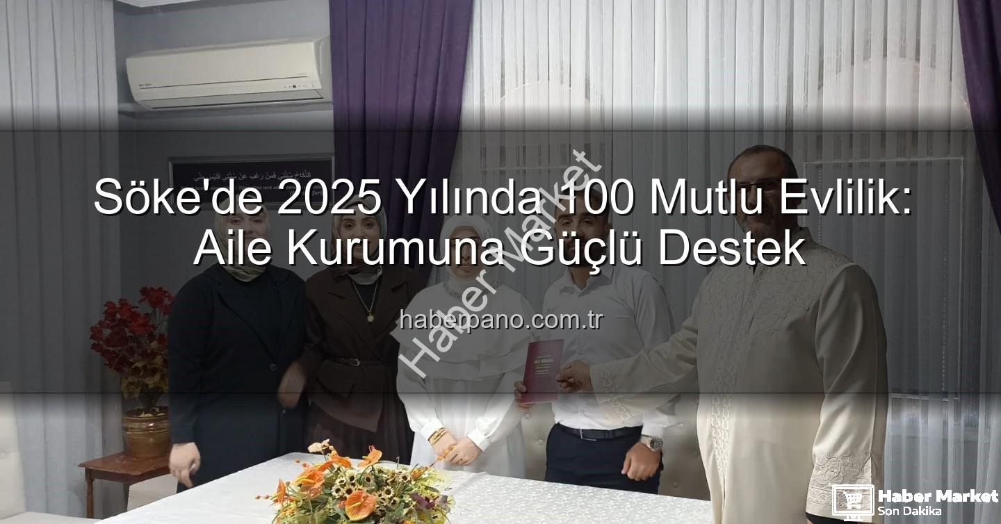 Söke 100. nikah - Söke'de 2025'in 100. Nikahı Kıydı: Aile Kurumu Güçleniyor