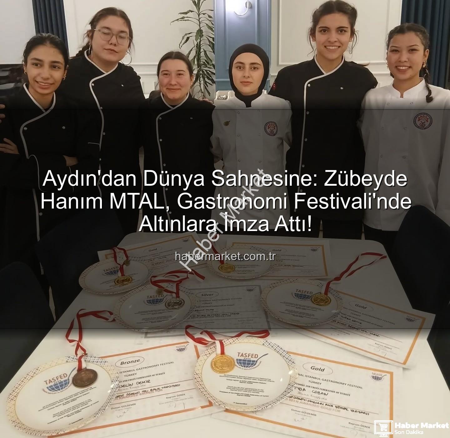 gastronomi festivali - Aydın'dan Dünya Sahnesine: Zübeyde Hanım MTAL, Gastronomi Festivali'nde Altınlara İmza Attı!