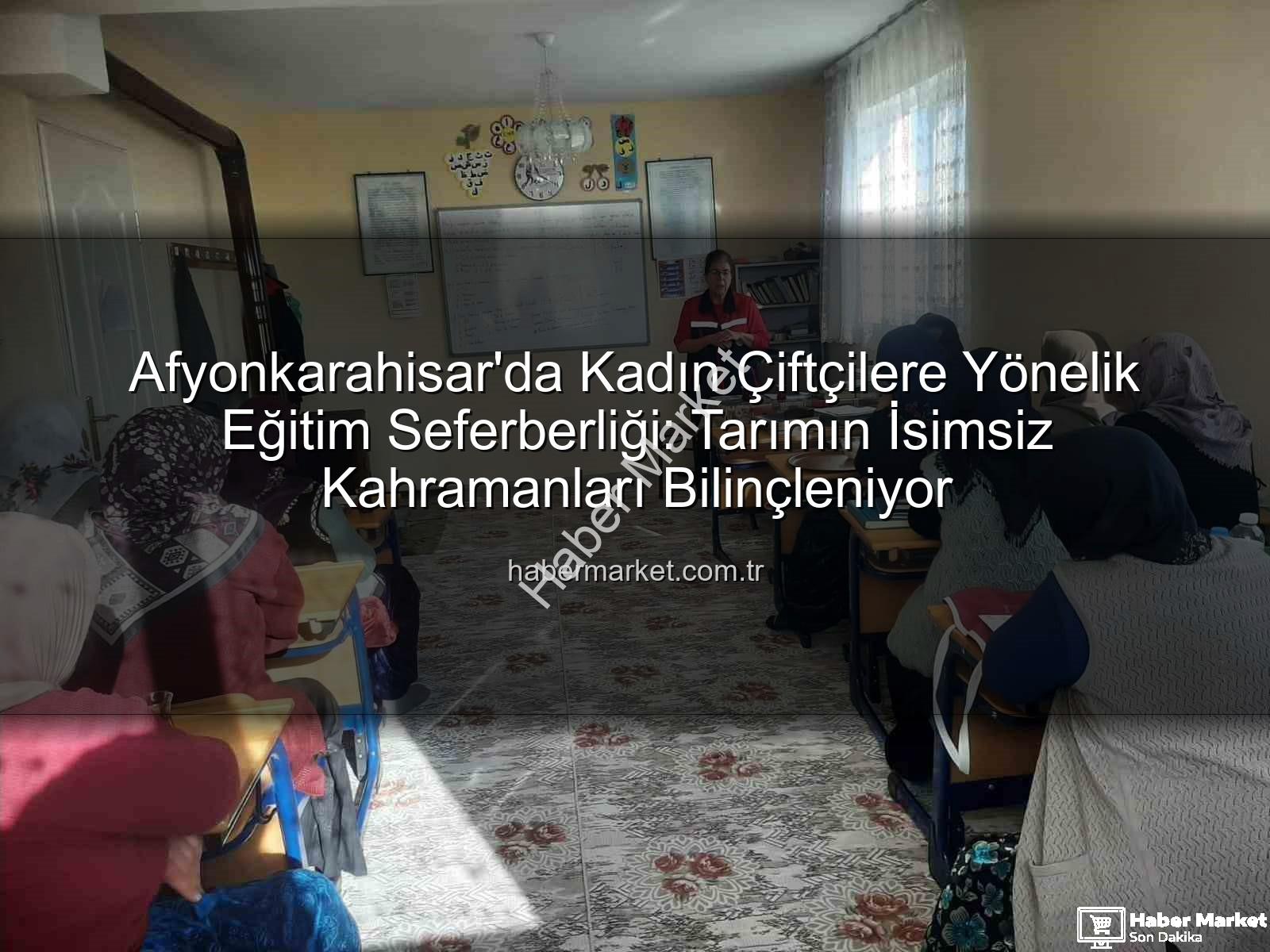 kadın çiftçi eğitimleri - Afyonkarahisar'da Kadın Çiftçilere Yönelik Eğitim Seferberliği: Tarımın İsimsiz Kahramanları Bilinçleniyor
