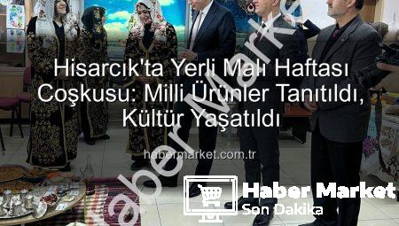 Hisarcık’ta Yerli Malı Haftası Coşkusu: Milli Ürünler Tanıtıldı, Kültür Yaşatıldı