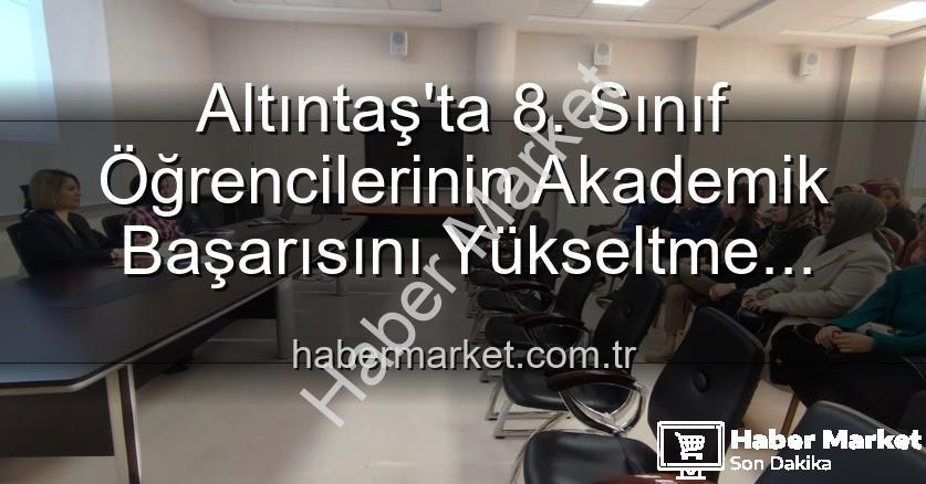 öğrenci başarısı - Altıntaş'ta 8. Sınıf Öğrencilerinin Akademik Başarısını Yükseltme Stratejileri Tartışıldı