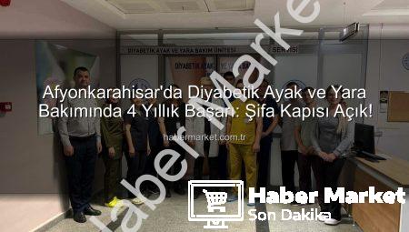 Afyonkarahisar’da Diyabetik Ayak ve Yara Bakımında 4 Yıllık Başarı: Şifa Kapısı Açık!