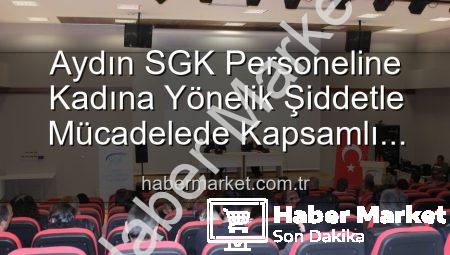 Aydın SGK Personeline Kadına Yönelik Şiddetle Mücadelede Kapsamlı Farkındalık Semineri