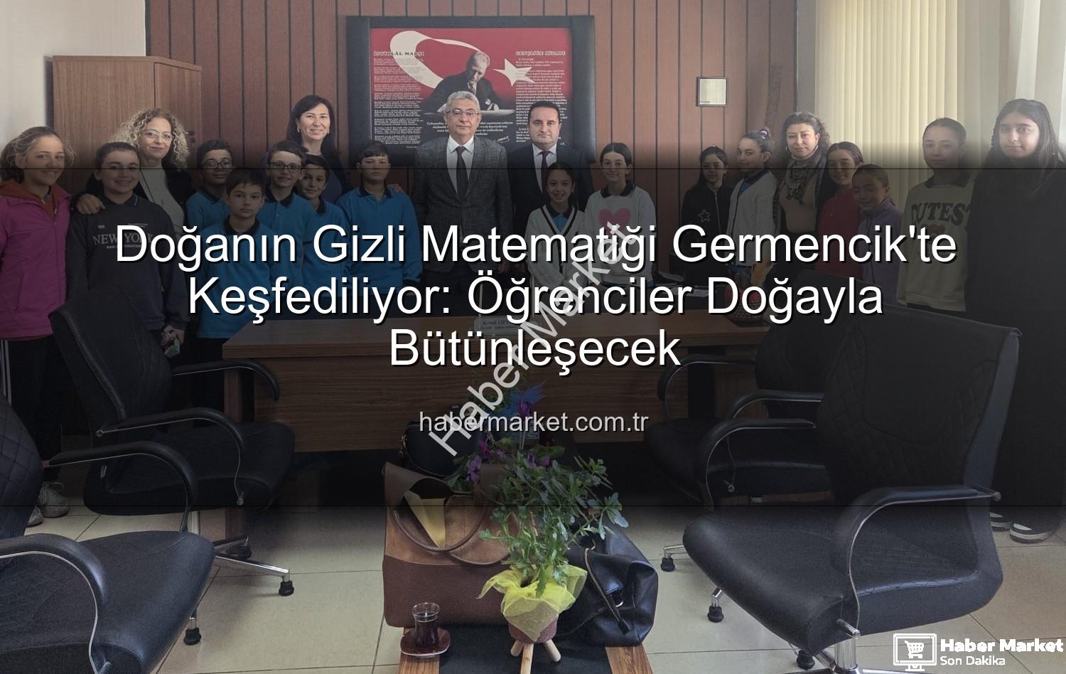 doğa ve matematik - Doğanın Gizli Matematiği Germencik'te Keşfediliyor: Öğrenciler Doğayla Bütünleşecek