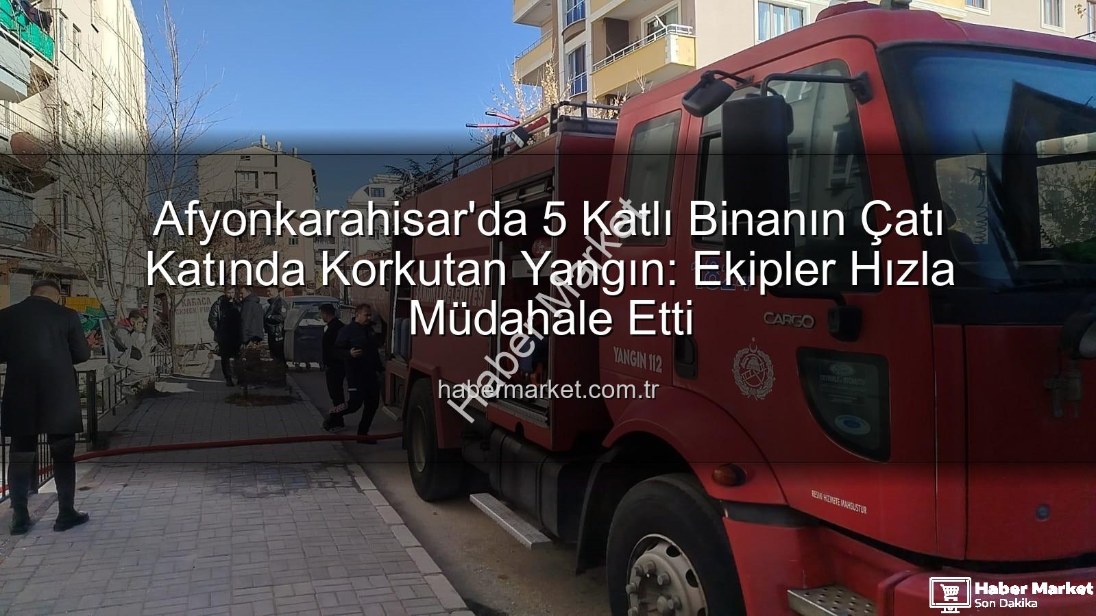 çatı yangını - Afyonkarahisar'da 5 Katlı Binanın Çatı Katında Korkutan Yangın: Ekipler Hızla Müdahale Etti