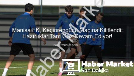 Manisa FK, Keçiörengücü Maçına Kilitlendi: Hazırlıklar Tam Gaz Devam Ediyor!