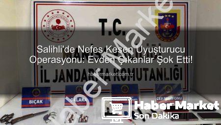 Salihli’de Nefes Kesen Uyuşturucu Operasyonu: Evden Çıkanlar Şok Etti!
