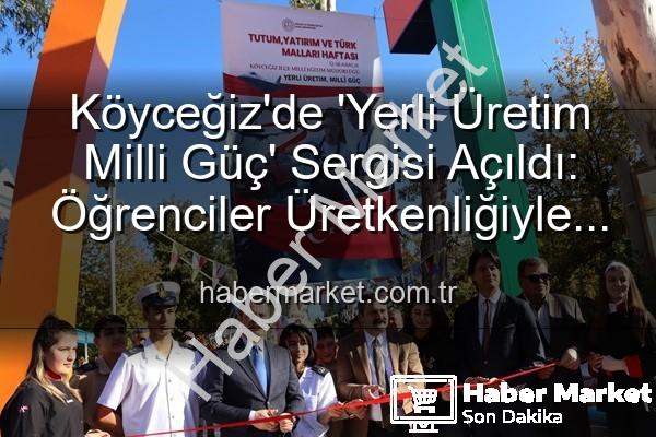 Yerli Üretim Milli Güç - Köyceğiz'de 'Yerli Üretim Milli Güç' Sergisi Açıldı: Öğrenciler Üretkenliğiyle Göz Doldurdu