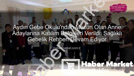 Aydın Gebe Okulu’ndan Mezun Olan Anne Adaylarına Katılım Belgeleri Verildi: Sağlıklı Gebelik Rehberi Devam Ediyor