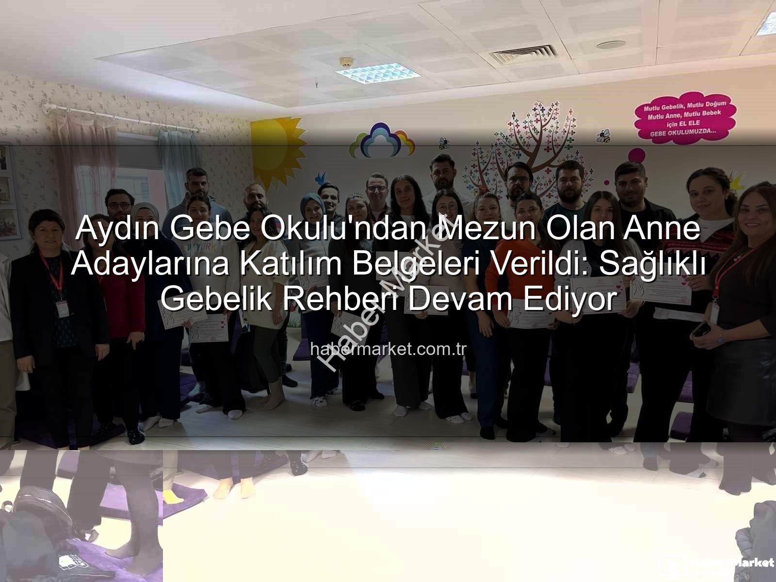 Gebe Okulu Aydın - Aydın Gebe Okulu'ndan Mezun Olan Anne Adaylarına Katılım Belgeleri Verildi: Sağlıklı Gebelik Rehberi Devam Ediyor