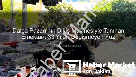 Datça Pazarı’nın Dikiş Makinesiyle Tanınan Emektarı: 33 Yıldır Değişmeyen Yüz