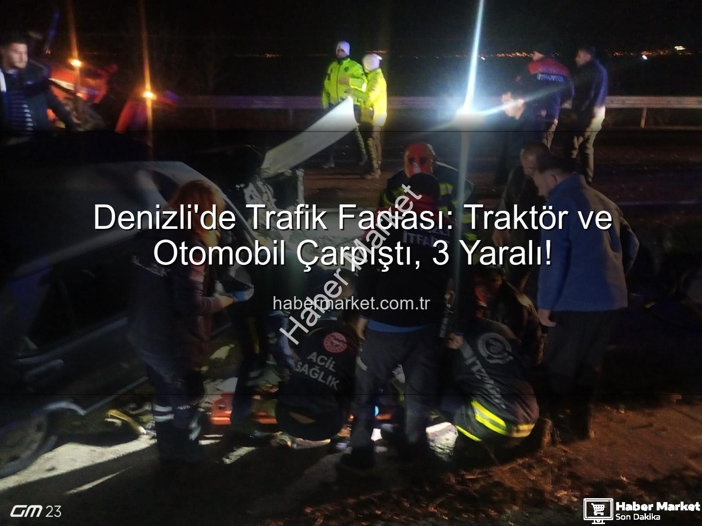 Traktör otomobil kazası - Denizli'de Trafik Faciası: Traktör ve Otomobil Çarpıştı, 3 Yaralı!