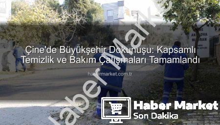 Çine’de Büyükşehir Dokunuşu: Kapsamlı Temizlik ve Bakım Çalışmaları Tamamlandı
