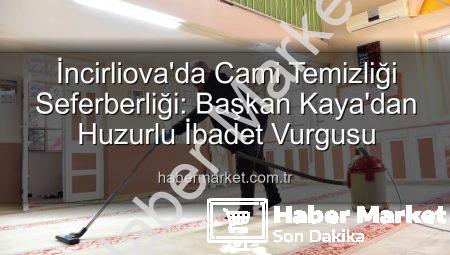İncirliova’da Cami Temizliği Seferberliği: Başkan Kaya’dan Huzurlu İbadet Vurgusu