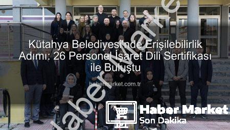 Kütahya Belediyesi’nde Erişilebilirlik Adımı: 26 Personel İşaret Dili Sertifikası ile Buluştu