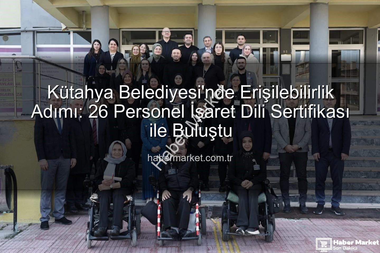 işaret dili eğitimi - Kütahya Belediyesi'nde Erişilebilirlik Adımı: 26 Personel İşaret Dili Sertifikası ile Buluştu