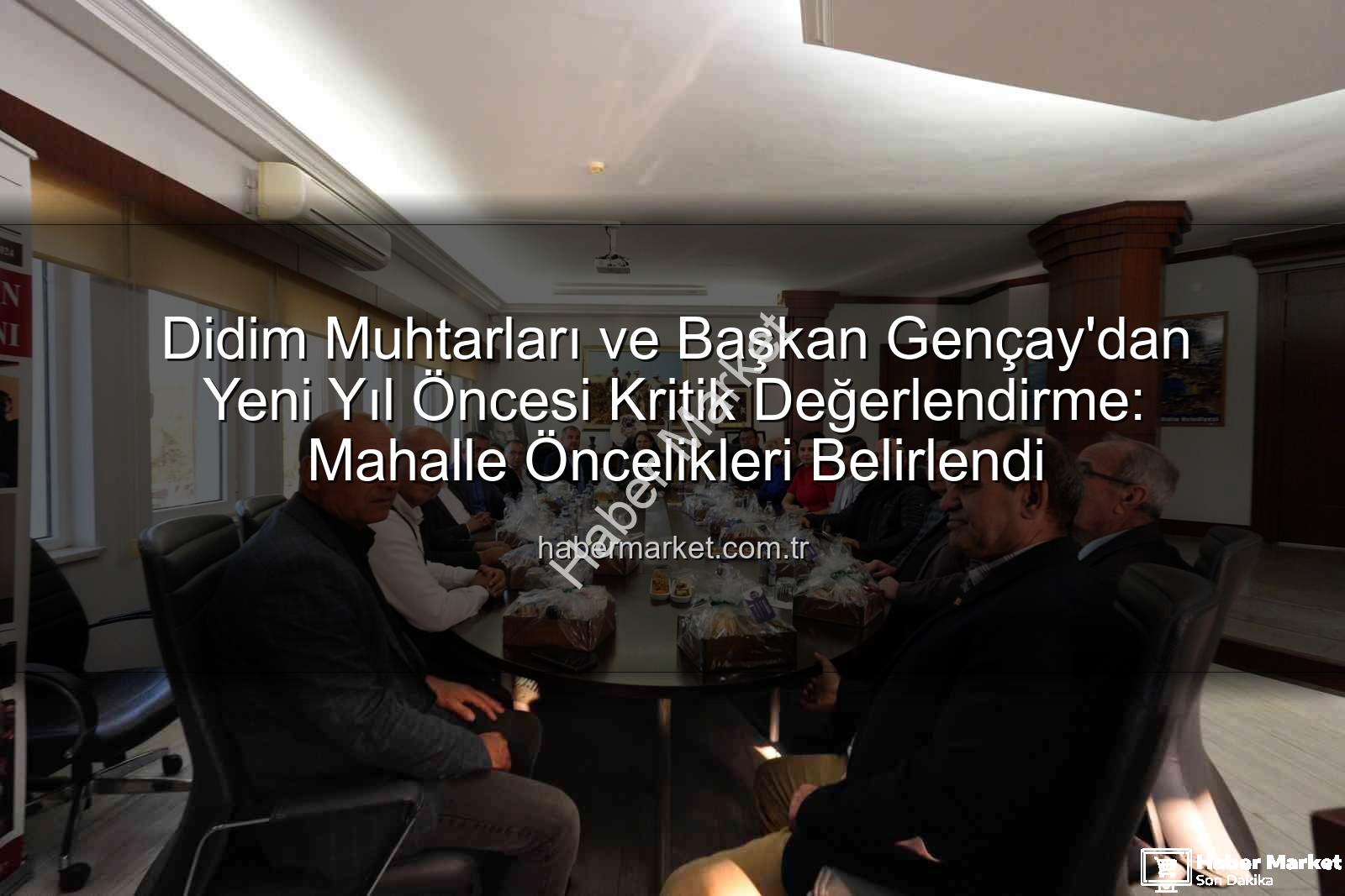 Didim muhtarları - Didim Muhtarları ve Başkan Gençay'dan Yeni Yıl Öncesi Kritik Değerlendirme: Mahalle Öncelikleri Belirlendi