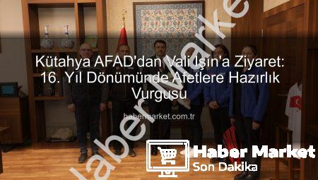 Kütahya AFAD’dan Vali Işın’a Ziyaret: 16. Yıl Dönümünde Afetlere Hazırlık Vurgusu