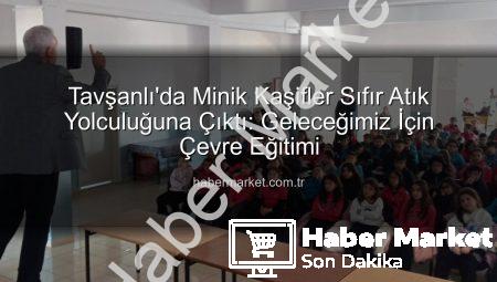 Tavşanlı’da Minik Kaşifler Sıfır Atık Yolculuğuna Çıktı: Geleceğimiz İçin Çevre Eğitimi