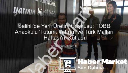 Salihli’de Yerli Üretim Coşkusu: TOBB Anaokulu ‘Tutum, Yatırım ve Türk Malları Haftası’nı Kutladı