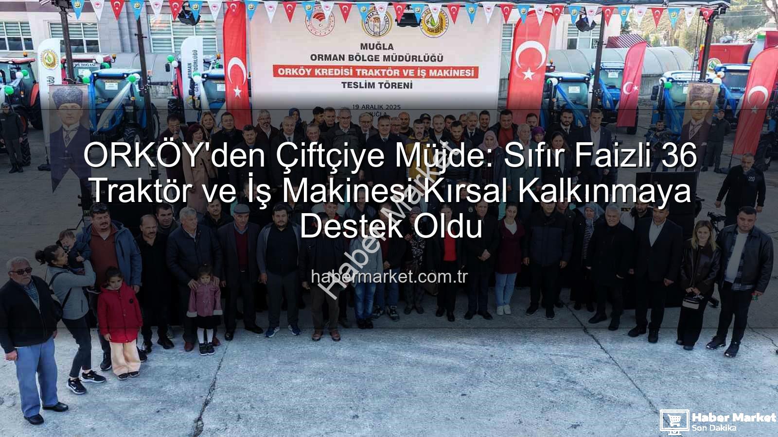 sıfır faizli traktör - ORKÖY'den Çiftçiye Müjde: Sıfır Faizli 36 Traktör ve İş Makinesi Kırsal Kalkınmaya Destek Oldu