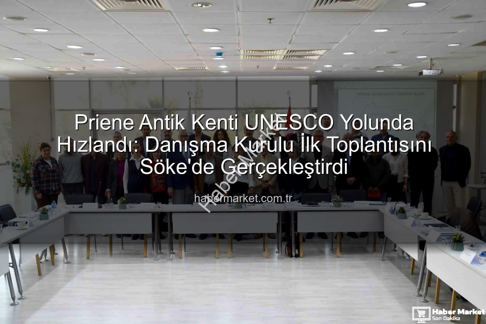 Priene Antik Kenti - Priene Antik Kenti UNESCO Yolunda Hızlandı: Danışma Kurulu İlk Toplantısını Söke'de Gerçekleştirdi