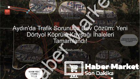 Aydın’da Trafik Çilesine Son! Dev Projeler Hayata Geçiyor: 2.5 Milyar TL’lik Yatırımla Yeni Kavşaklar ve Çevre Yolu İnşa Ediliyor