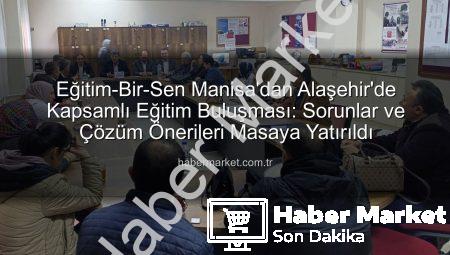 Eğitim-Bir-Sen Manisa’dan Alaşehir’de Kapsamlı Eğitim Buluşması: Sorunlar ve Çözüm Önerileri Masaya Yatırıldı