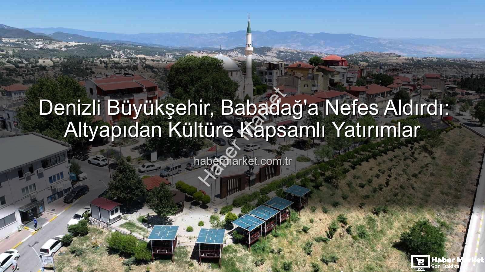 Babadağ hizmetleri - Denizli Büyükşehir, Babadağ'a Nefes Aldırdı: Altyapıdan Kültüre Kapsamlı Yatırımlar