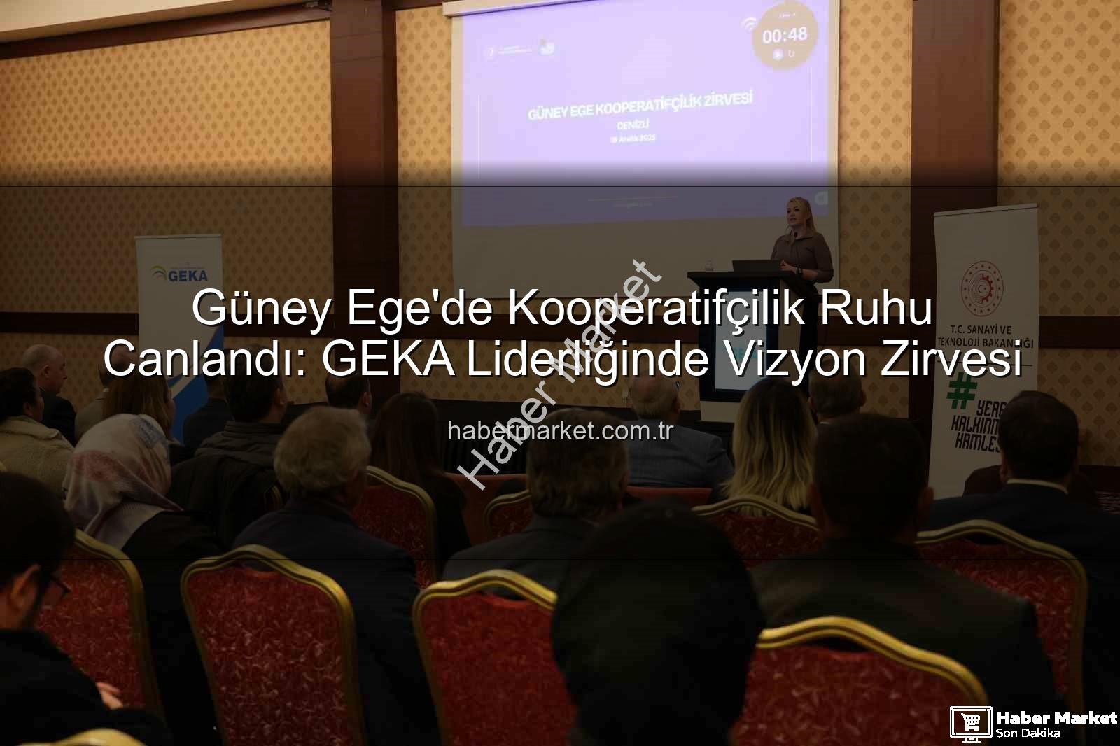 Güney Ege Kooperatifçilik - Güney Ege'de Kooperatifçilik Ruhu Canlandı: GEKA Liderliğinde Vizyon Zirvesi