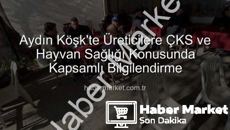 Aydın Köşk’te Üreticilere ÇKS ve Hayvan Sağlığı Konusunda Kapsamlı Bilgilendirme
