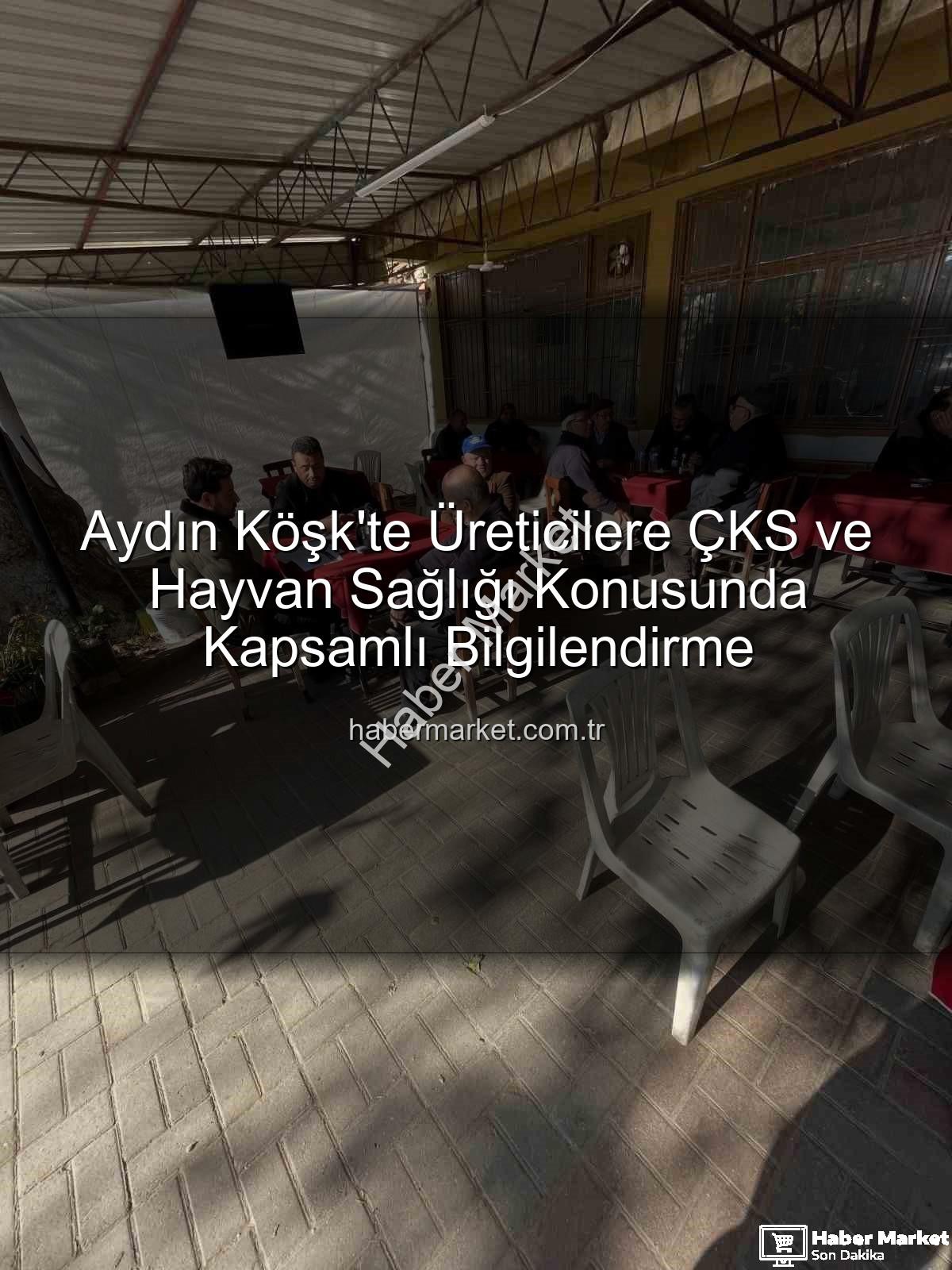 ÇKS başvuruları - Aydın Köşk'te Üreticilere ÇKS ve Hayvan Sağlığı Konusunda Kapsamlı Bilgilendirme