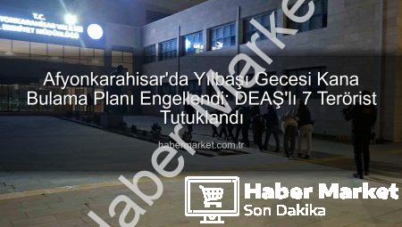 Afyonkarahisar’da Yılbaşı Gecesi Kana Bulama Planı Engellendi: DEAŞ’lı 7 Terörist Tutuklandı