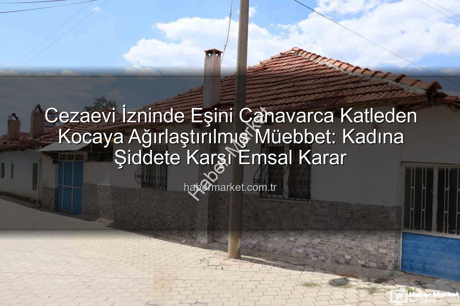 eşini öldüren koca - Cezaevi İzninde Eşini Canavarca Katleden Kocaya Ağırlaştırılmış Müebbet: Kadına Şiddete Karşı Emsal Karar