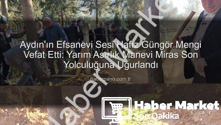 Aydın’ın Efsane Müezzini Hafız Güngör Mengi Vefat Etti: Yarım Asırlık Ses Son Yolculuğuna Uğurlandı