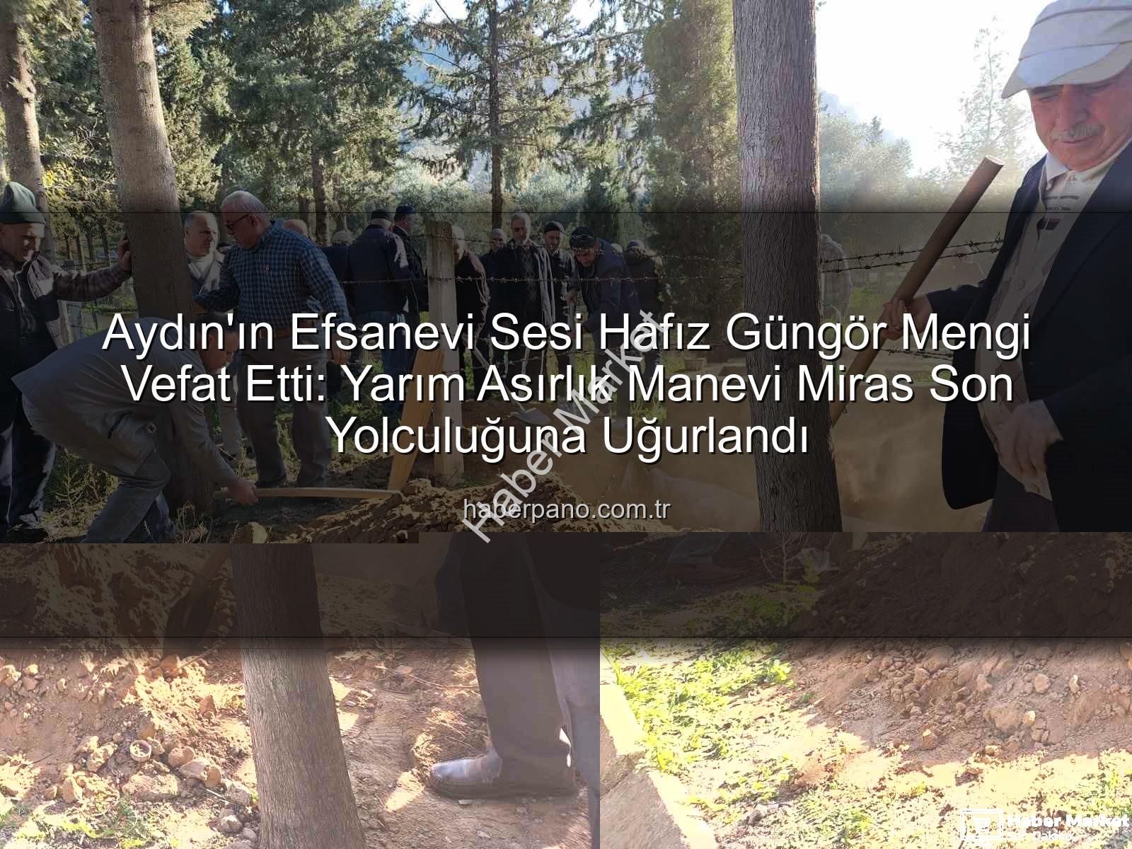 Hafız Güngör Mengi - Aydın'ın Efsane Müezzini Hafız Güngör Mengi Vefat Etti: Yarım Asırlık Ses Son Yolculuğuna Uğurlandı